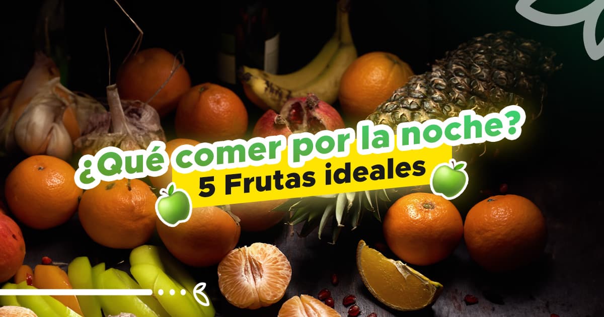 ¿Qué Comer por la Noche y no engordar? 5 frutas ideales